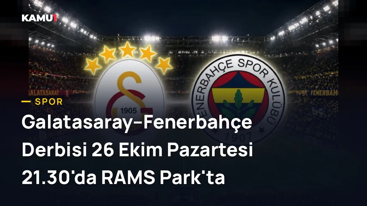 Galatasaray–Fenerbahçe Derbisi 26 Ekim Pazartesi 21.30'da RAMS Park'ta