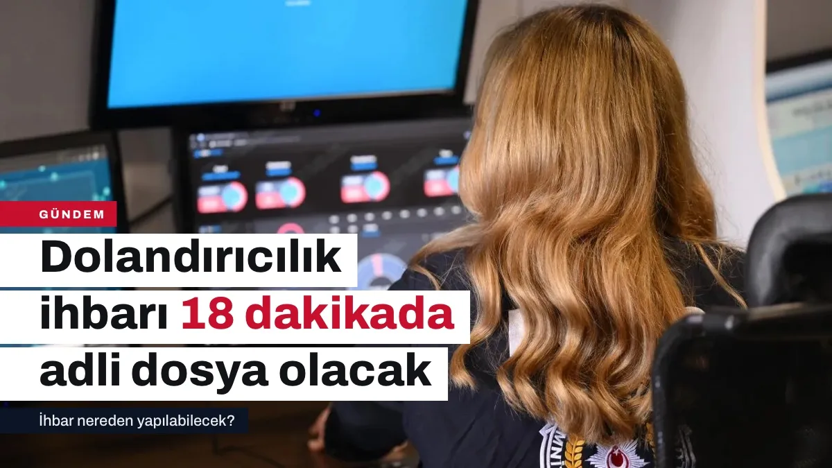 DOLUNAY ile Dolandırıcılık İhbarının 18 Dakikada Adli Dosyaya Dönüşmesi Hedefleniyor