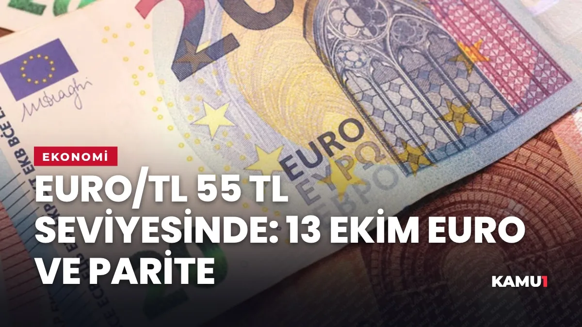 Euro/TL 55 TL Seviyesinde: 13 Ekim Euro ve Parite