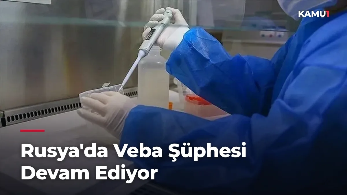 Rusya'da Veba Şüphesi Devam Ediyor