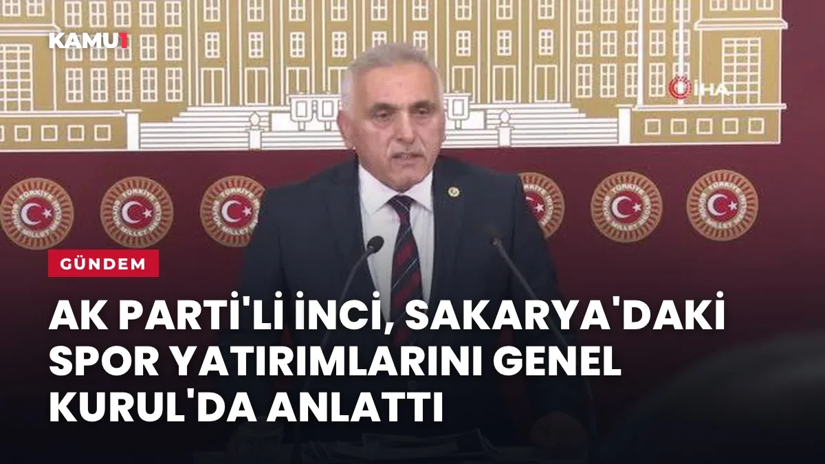 TBMM Genel Kurulu: AK Parti'li İnci, Sakarya'daki spor yatırımlarını Genel Kurul'da anlattı