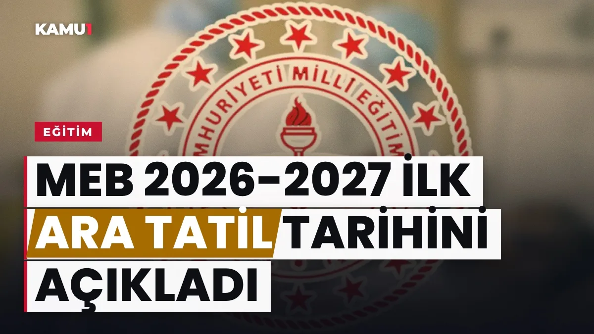 2026-2027 eğitim yılı ilk ara tatil ve yarıyıl tatili tarihleri