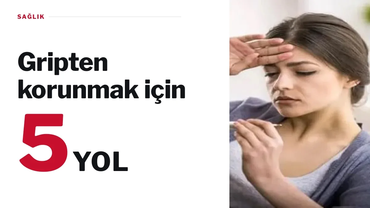 Grip ve soğuk algınlığı mevsiminde korunmak için 5 yol