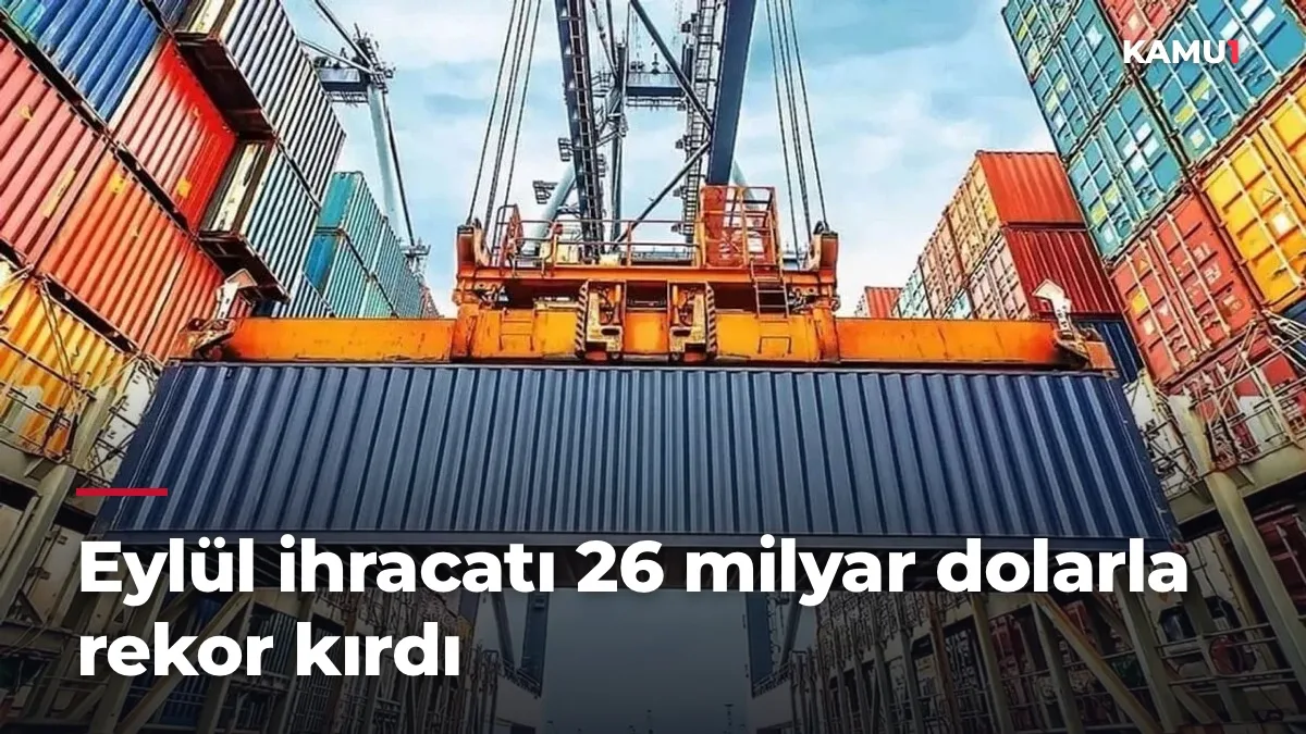 Eylül ihracatı 26 milyar dolarla rekor kırdı