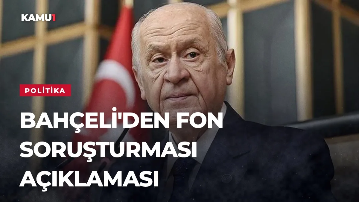 MHP Genel Başkanı Devlet Bahçeli fon soruşturması hakkında açıklama yapıyor