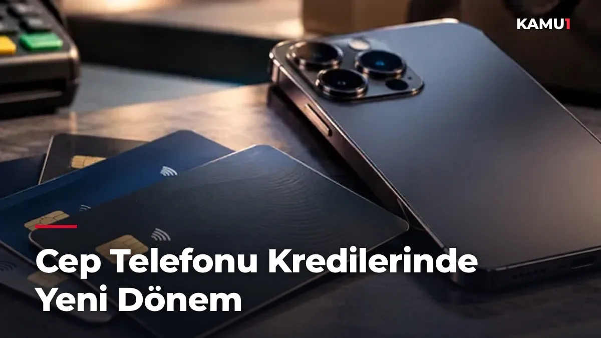 Cep Telefonu Kredilerinde Yeni Dönem