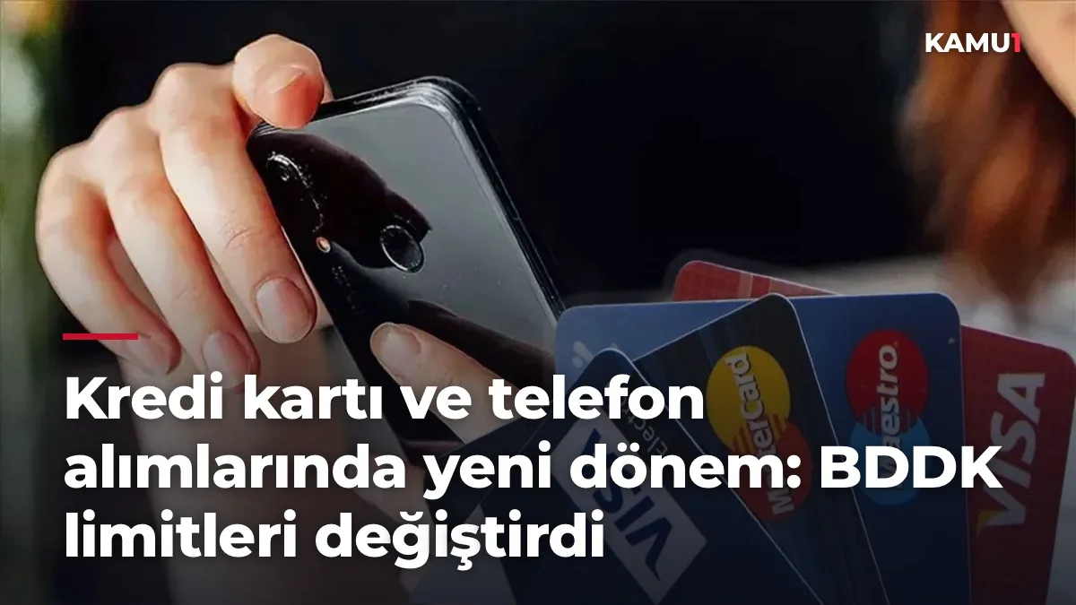 Kredi kartı ve telefon alımlarında yeni dönem: BDDK limitleri değiştirdi