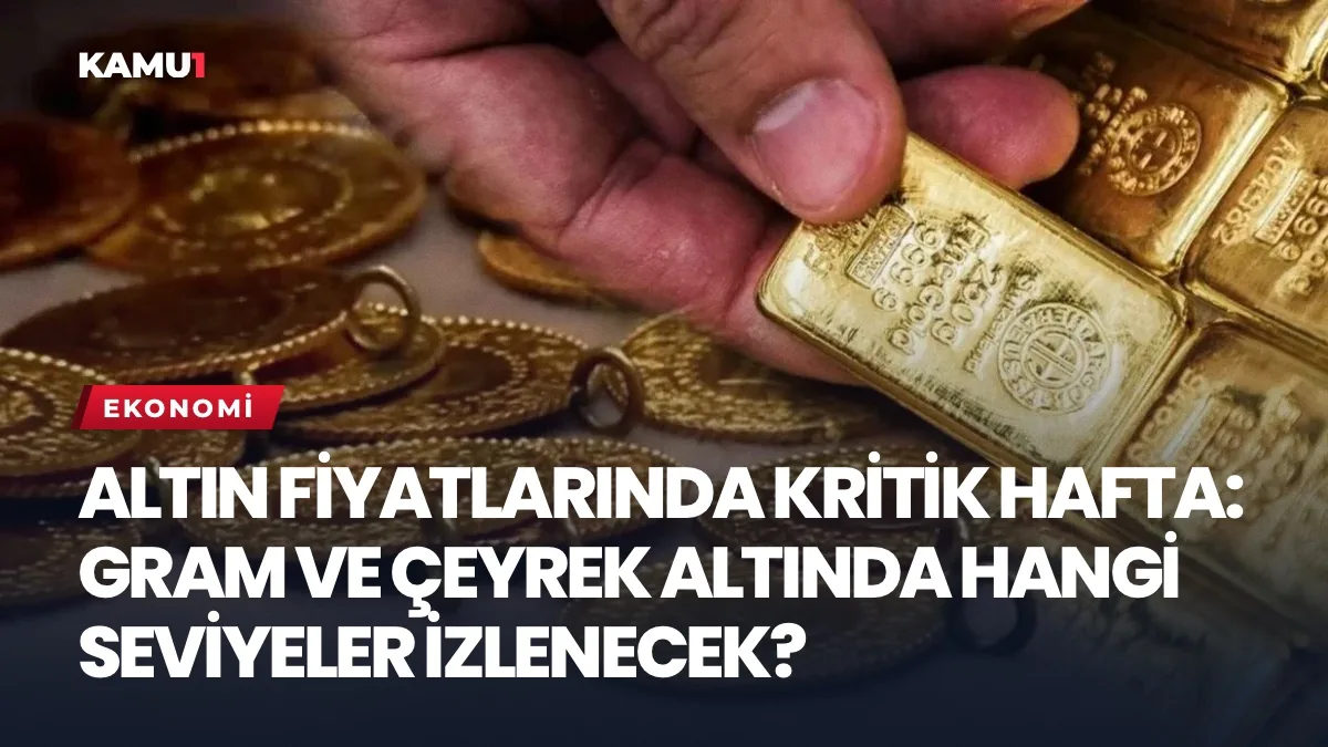 Altın fiyatlarında kritik hafta: İşte dikkat edilmesi gereken seviyeler ...