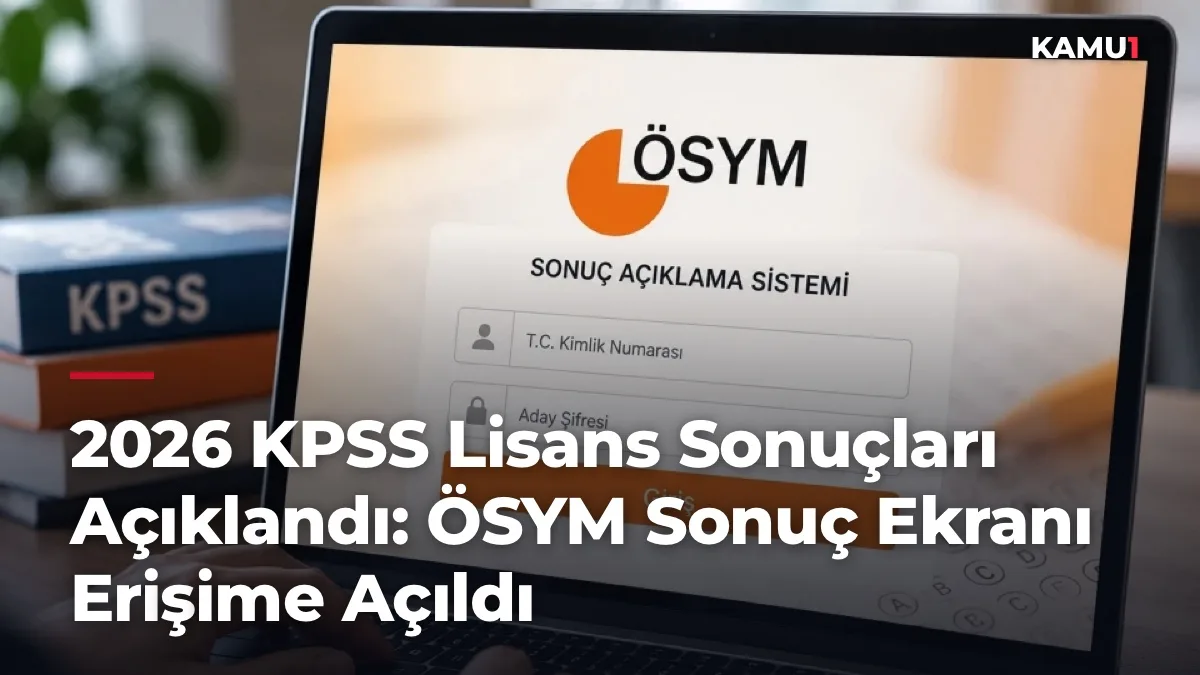 2026 KPSS Lisans Sonuçları Açıklandı: ÖSYM Sonuç Ekranı Erişime Açıldı