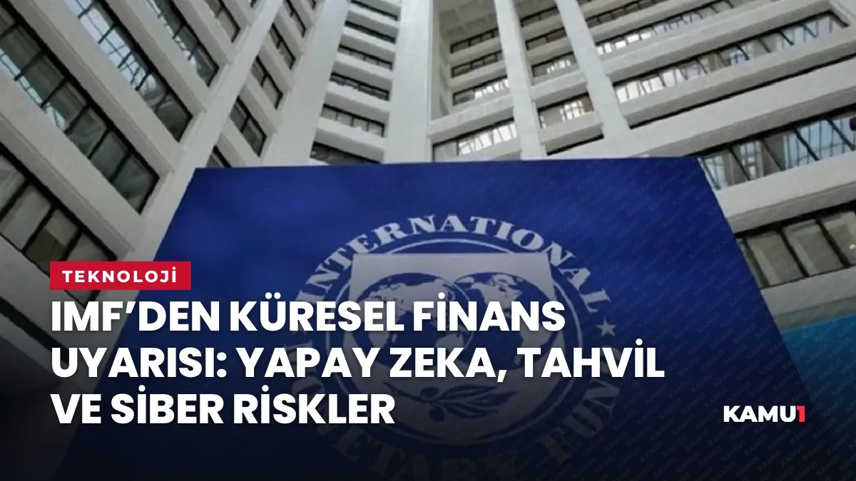 IMF raporunda yapay zekâ, tahvil faizleri ve siber saldırıların finansal riskleri