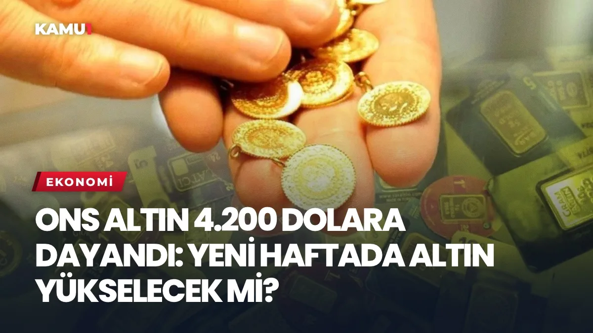 Ons Altın 4.200 Dolara Dayandı: Yeni Haftada Altın Yükselecek mi?
