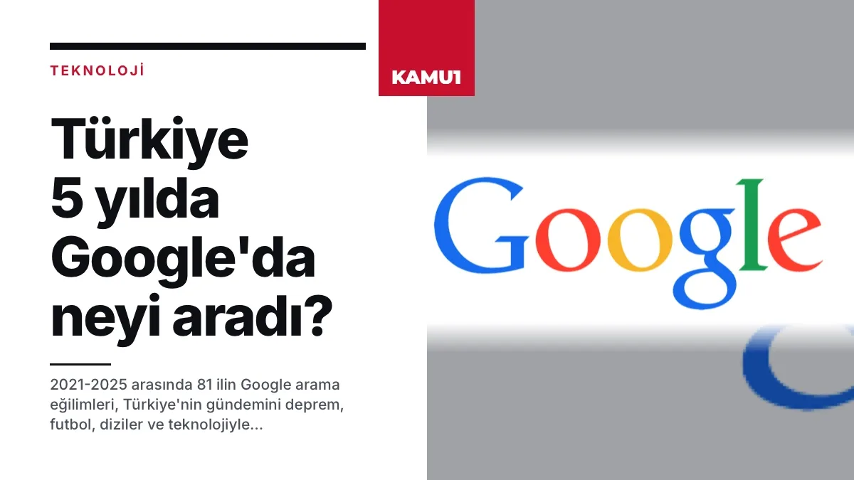 Türkiye 5 yılda Google'da neyi aradı? EBA'dan depreme, dizilerden Gemini'ye