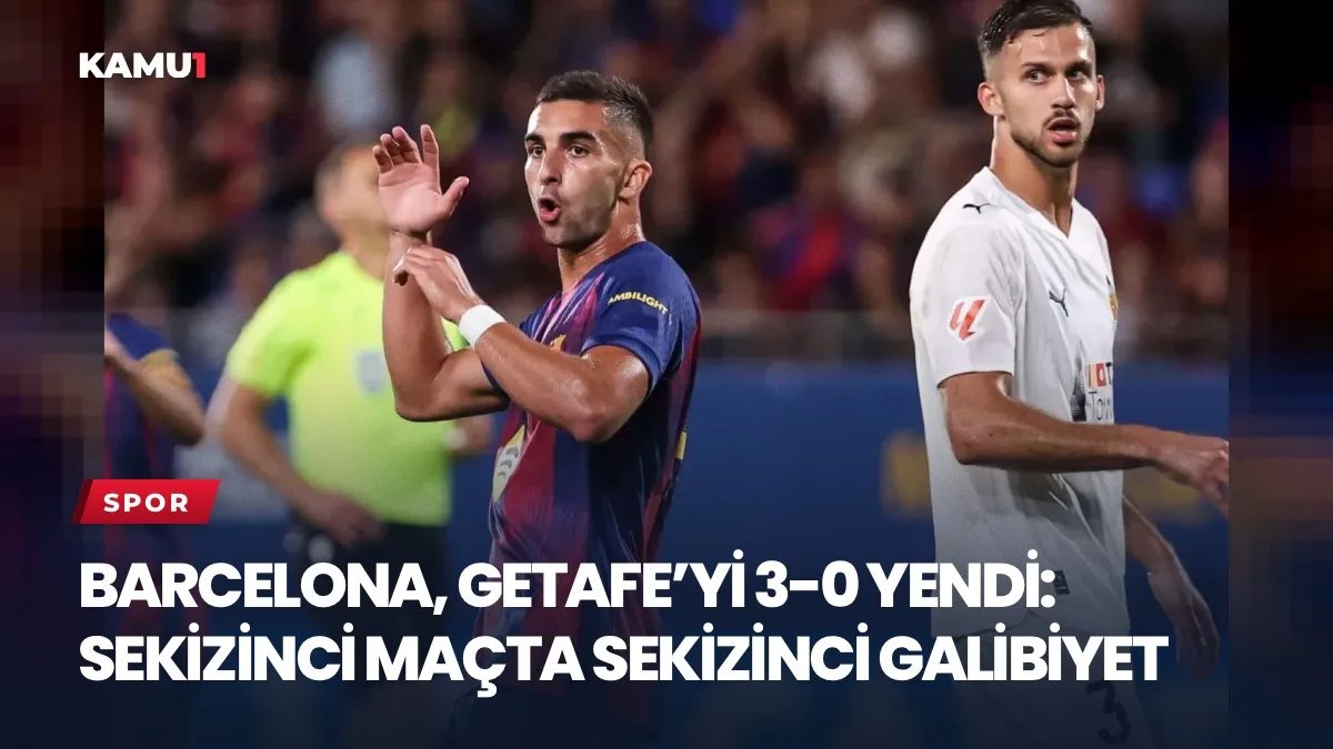 Barcelona, Getafe’yi 3-0 yendi: Sekizinci maçta sekizinci galibiyet