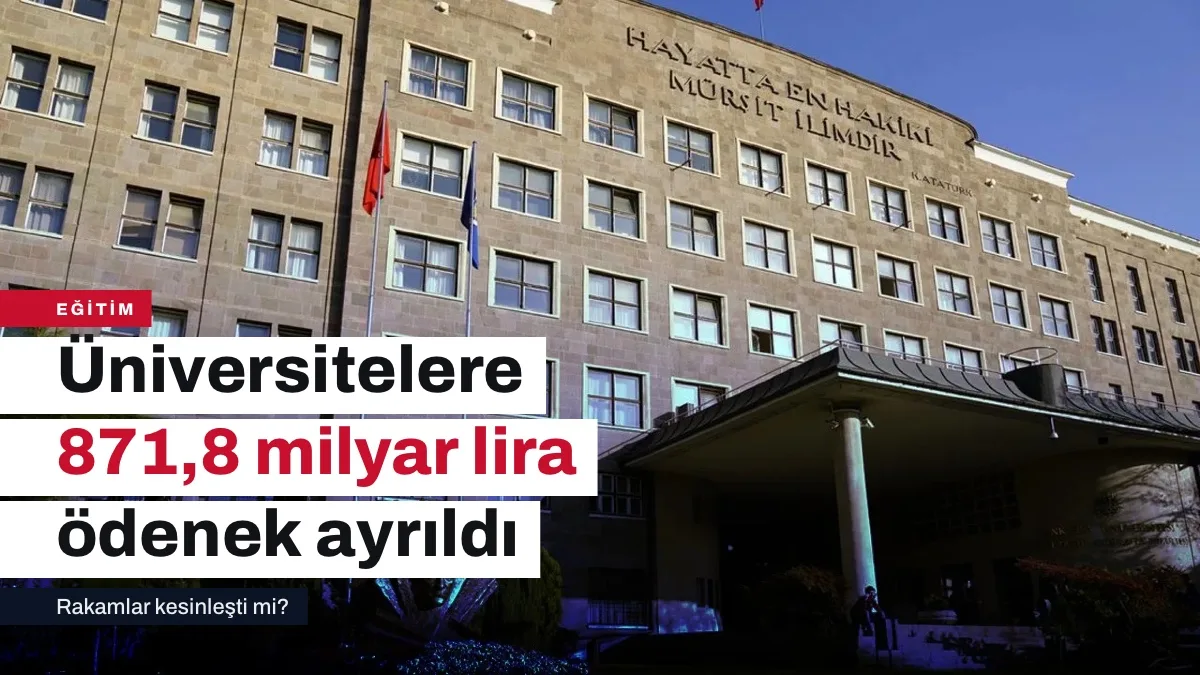 Üniversitelere 2027'de 871 milyar lira: En çok ödenek Ankara, Hacettepe ve İstanbul'a