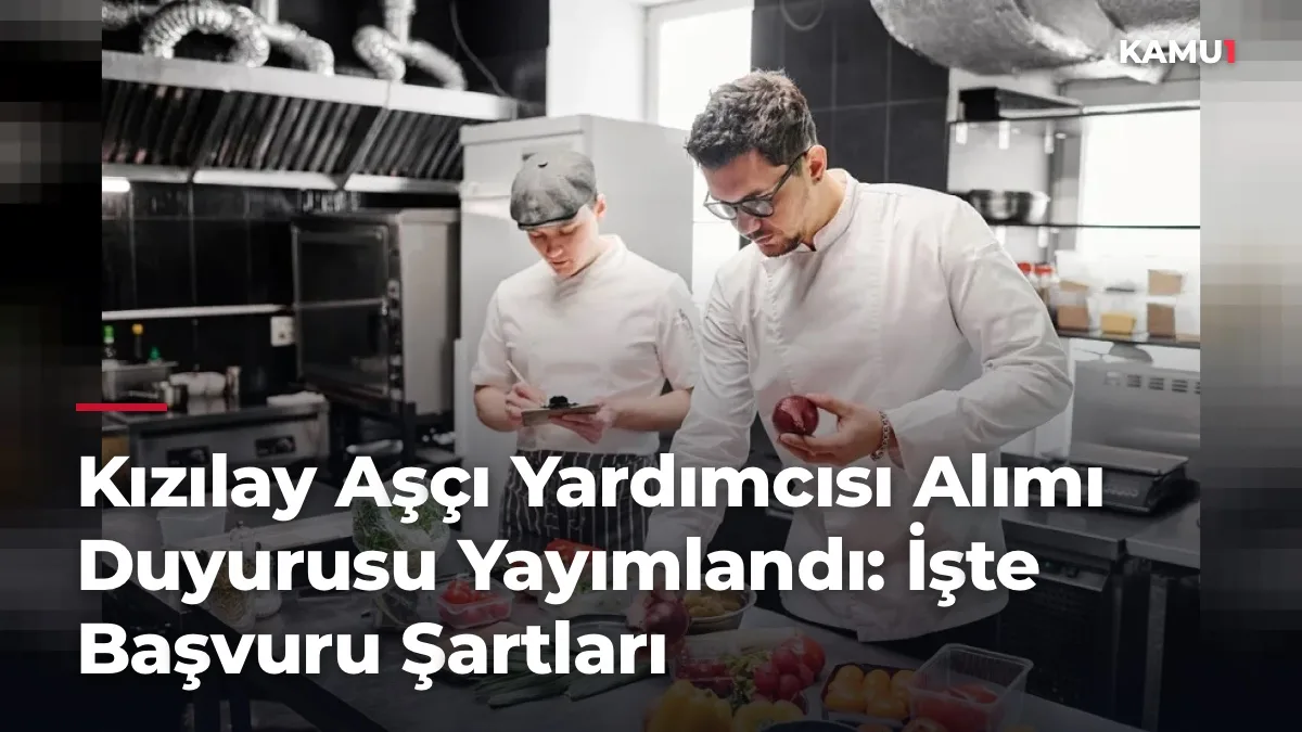 Kızılay KPSS Şartsız Personel Alımı Başladı: Aşçı Yardımcısı ve Uzman ...