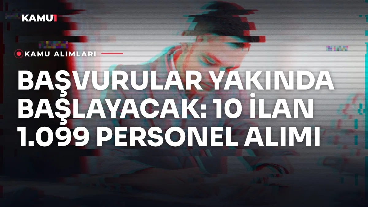 Başvurusu Yakında Başlayacak 10 Kamu İlanı: 1.099 Kadro