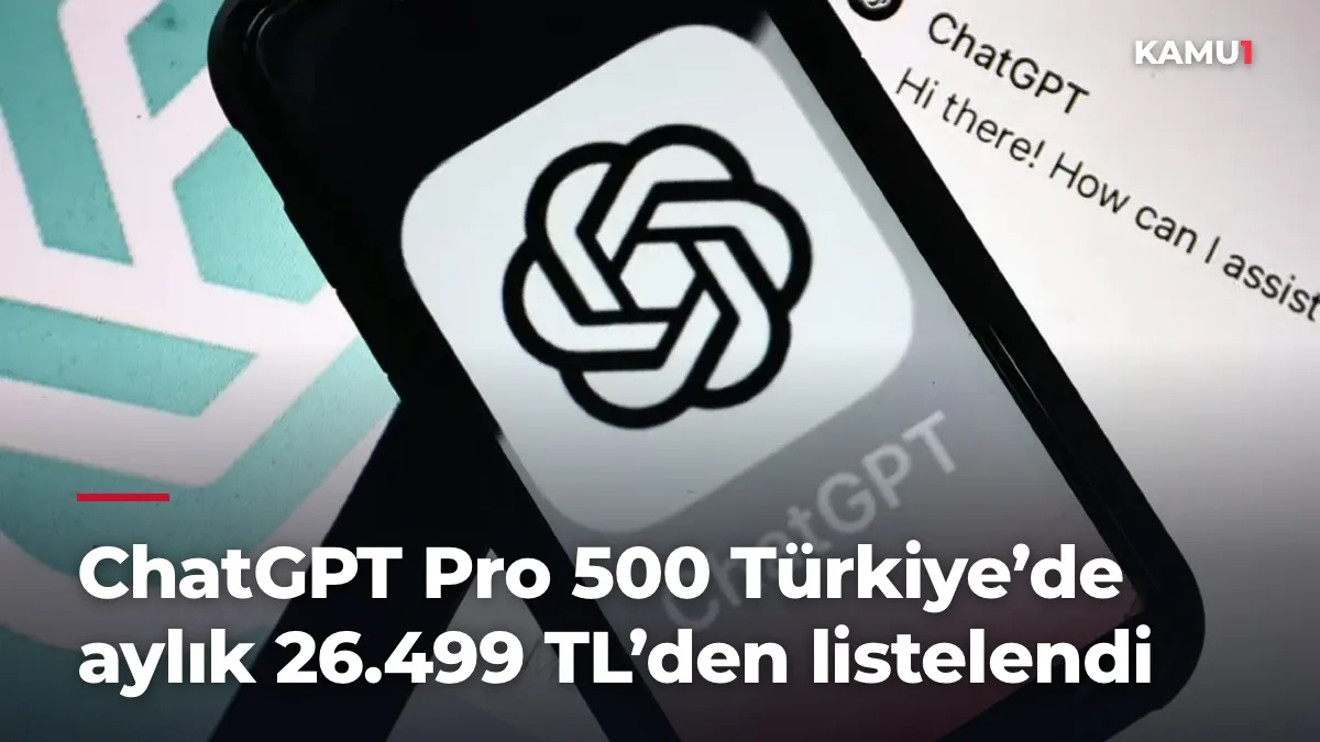 ChatGPT Pro 500 Türkiye’de aylık 26.499 TL’den listelendi