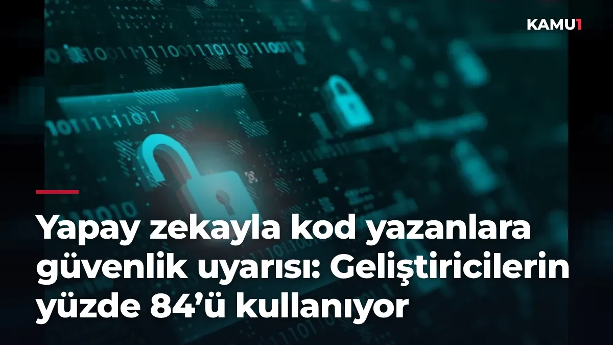 Yapay zekayla kod yazanlara güvenlik uyarısı: Geliştiricilerin yüzde 84’ü kullanıyor