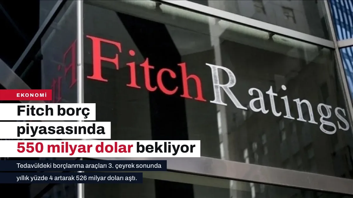 Fitch, Türkiye'nin Borç Piyasasında 2027'ye Kadar 550 Milyar Dolar Bekliyor