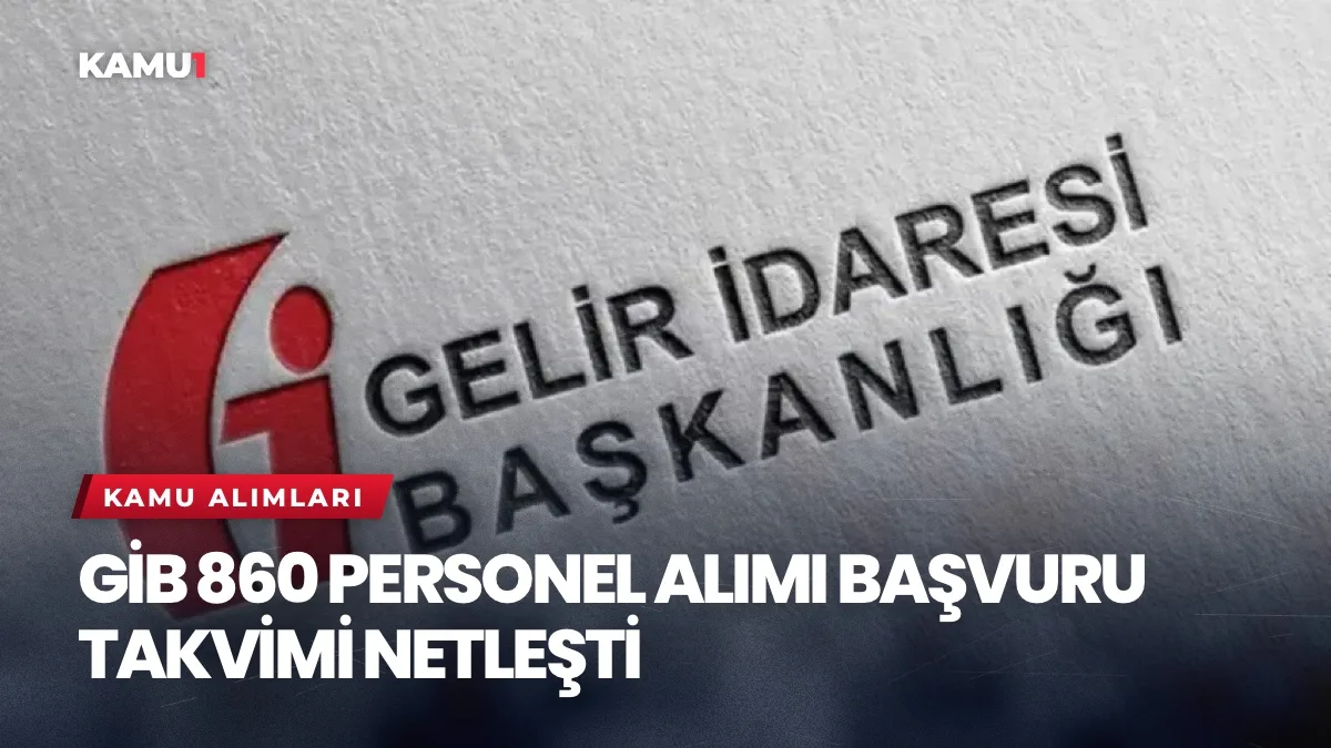 GİB 860 Personel Alımı Başvuru Takvimi Netleşti