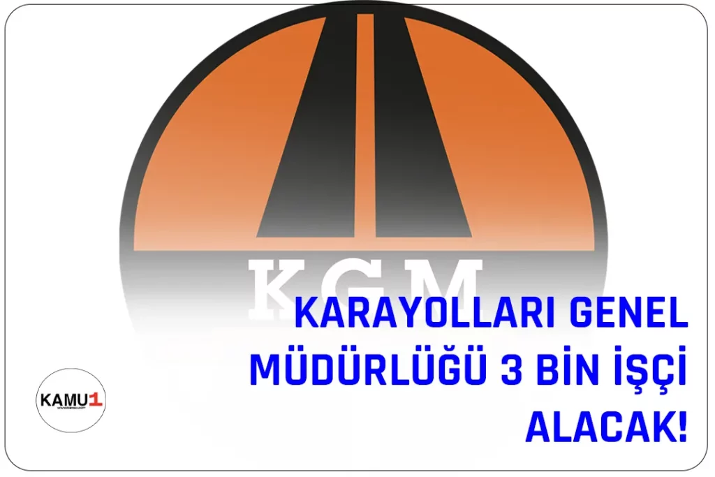 Ulaştırma ve Altyapı Bakanlığı Karayolları Genel Müdürlüğü, 3 bin işçi alımı süreci için yakında ilanlara çıkacak.
