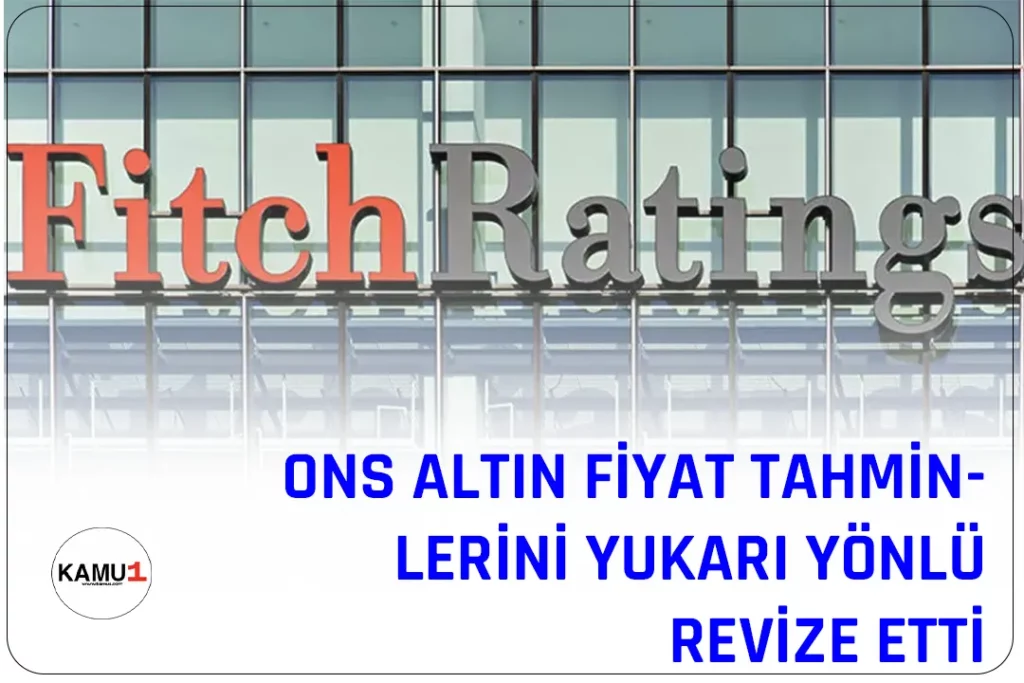 Fitch Ratings, Ons Altın Fiyat Tahminlerini Yukarı Yönlü Revize Etti