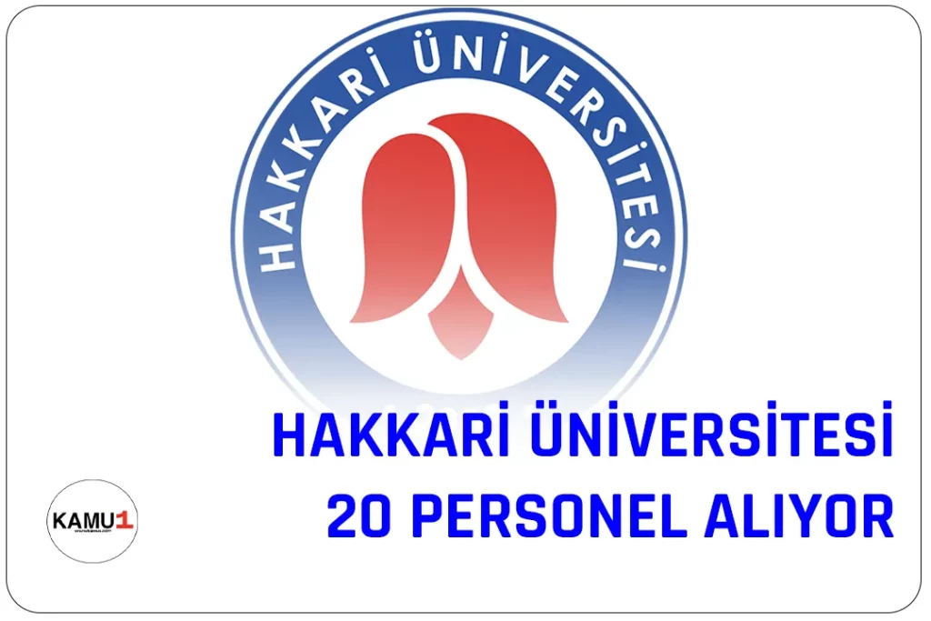 Hakkari Üniversitesi 20 adet sözleşmeli personel alımı yapılacak.