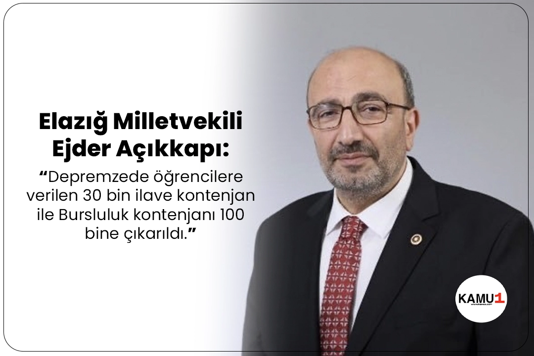 Elazığ Milletvekili Ejder Açıkkapı:Cumhurbaşkanımız Sn. Recep Tayyip Erdoğan'ın imzaladığı kararla Depremzede Öğrencilerimiz için Bursluluk Kontenjan sayısı 100 bine çıkarıldı.