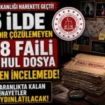 Adalet Bakanlığı Harekete Geçti: 638 Faili Meçhul Dosya Yeniden Açılıyor!