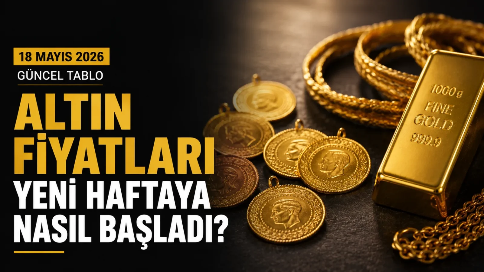 18 Mayıs 2026 güncel altın fiyatları tablosu, gram ve çeyrek altın fiyatları