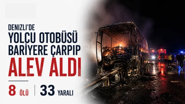 Denizli’de Yolcu Otobüsü Bariyere Çarpıp Alev Aldı: 8 Ölü, 33 Yaralı.Denizli Sarayköy’de yolcu otobüsünün bariyerlere çarpıp yanması sonucu 8 kişi hayatını kaybetti, 33 kişi yaralandı.