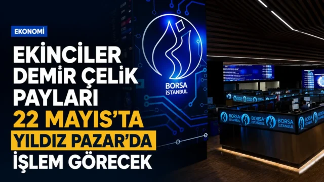Ekinciler Demir Çelik paylarının Borsa İstanbul Yıldız Pazar’da işlem göreceği tarih