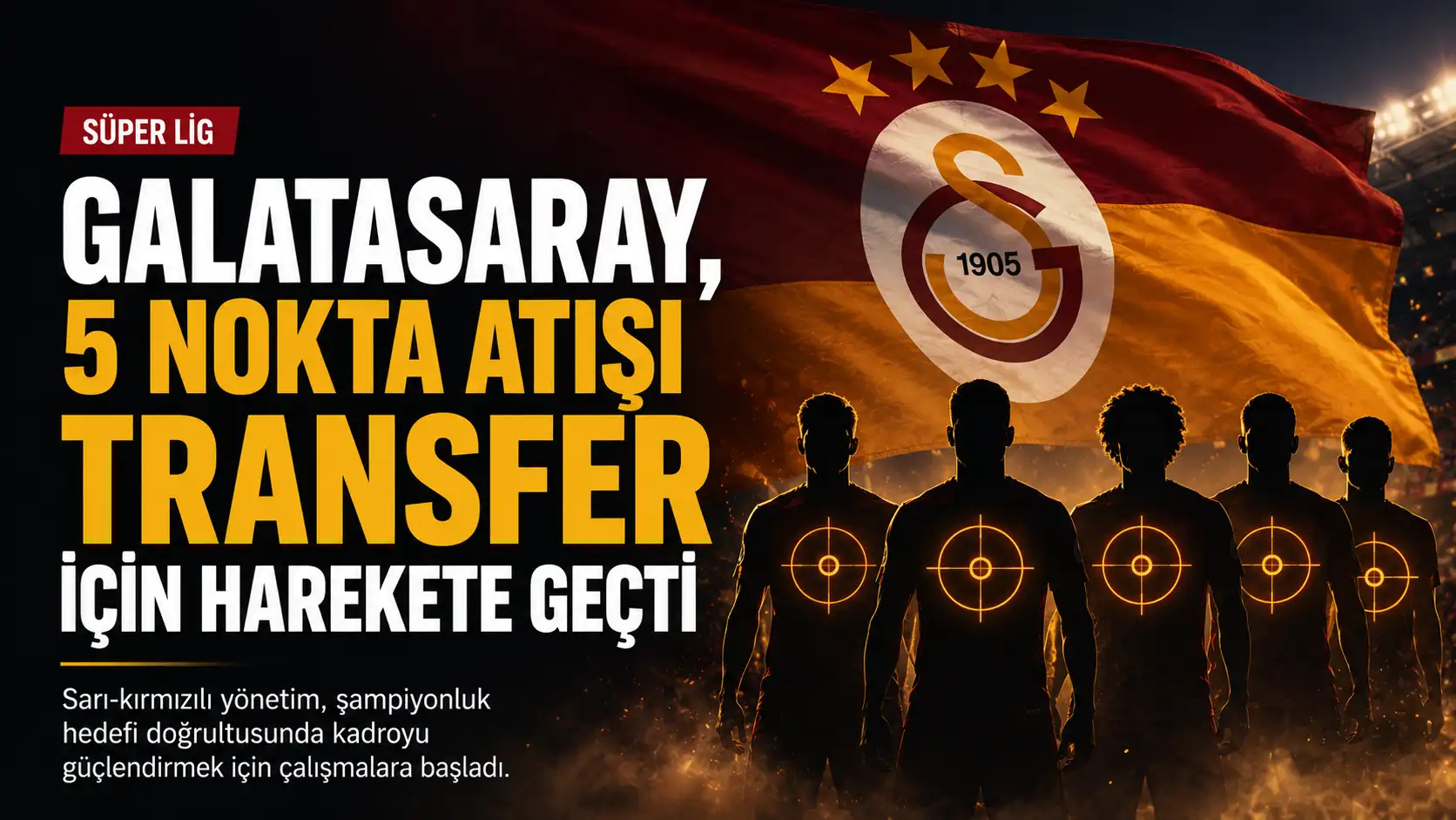 Galatasaray'ın yeni sezon transfer planında öne çıkan isimler ve bölgeler