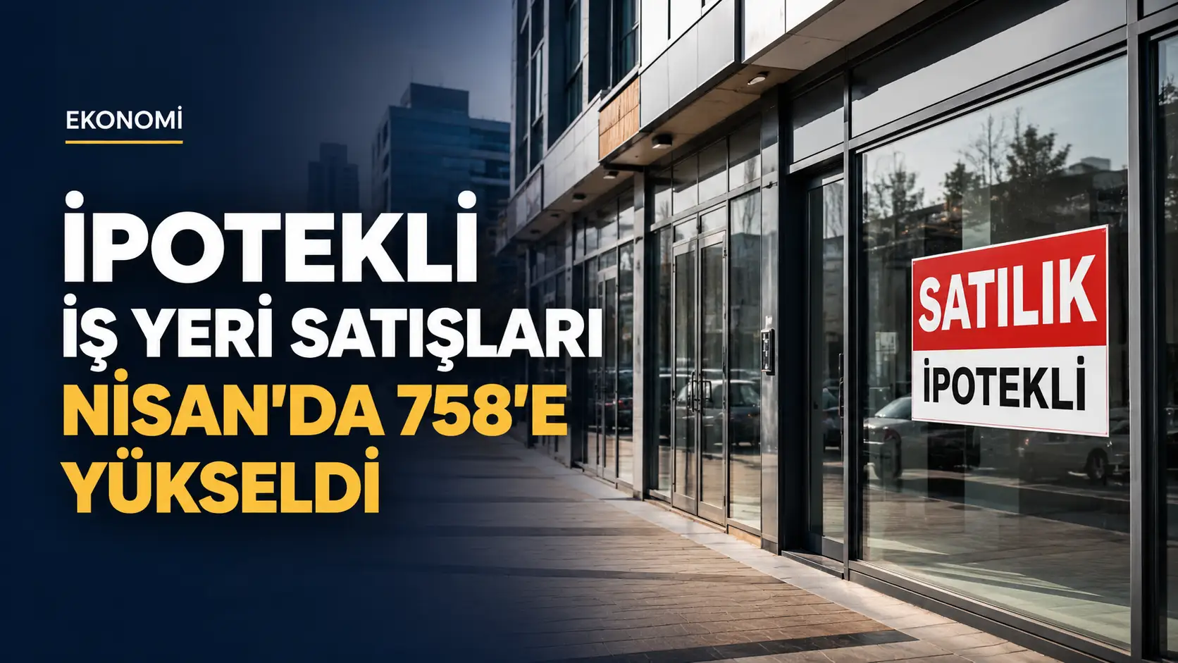 TÜİK verilerine göre Türkiye’de ipotekli iş yeri satışları nisan ayında 758’e yükseldi