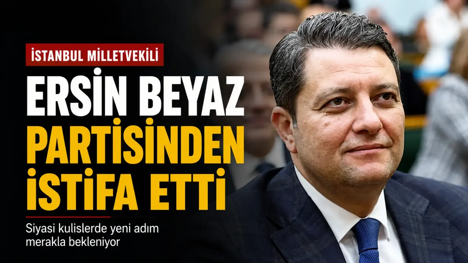 İYİ Parti İstanbul Milletvekili Ersin Beyaz'ın istifa açıklaması