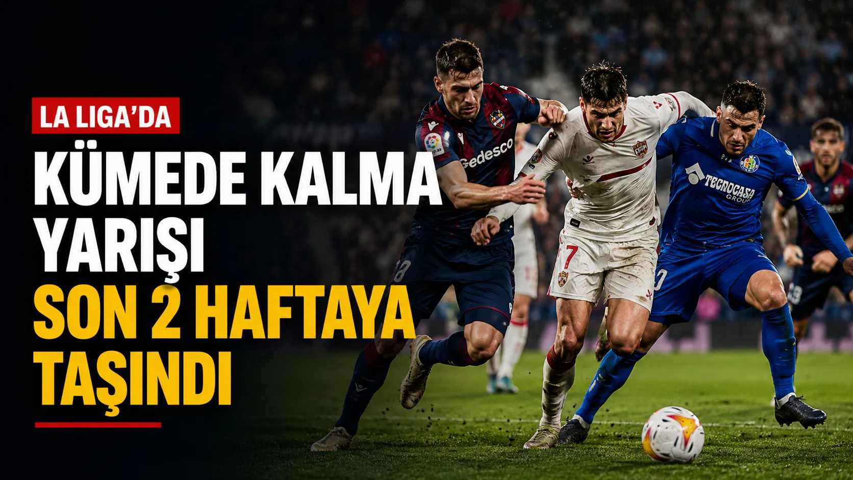 La Liga’da kümede kalma yarışı ve düşme hattı için maç programı