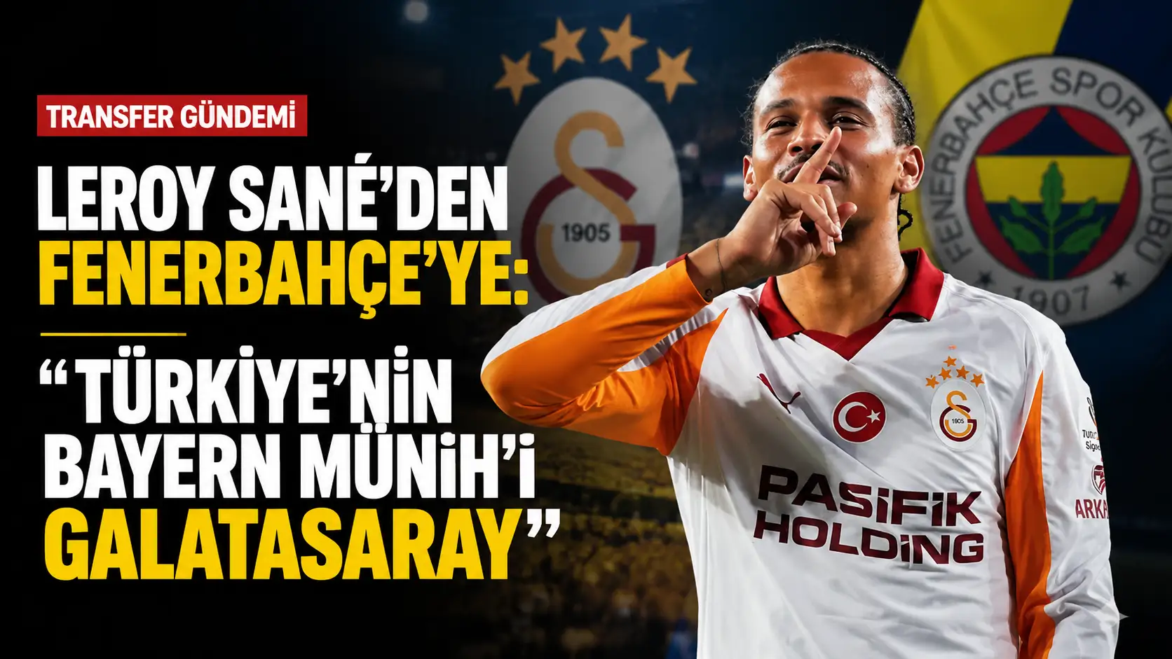 Leroy Sane’nin Galatasaray ve Fenerbahçe hakkında yaptığı açıklamalar