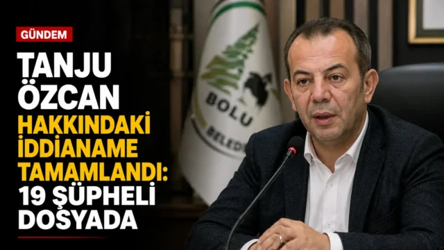 Tanju Özcan hakkındaki iddianame ve Bolu Adliyesi süreci