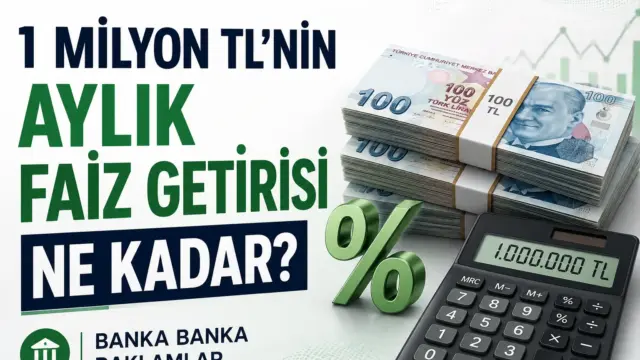 1 milyon TL mevduat için bankaların aylık faiz getirisi hesaplaması