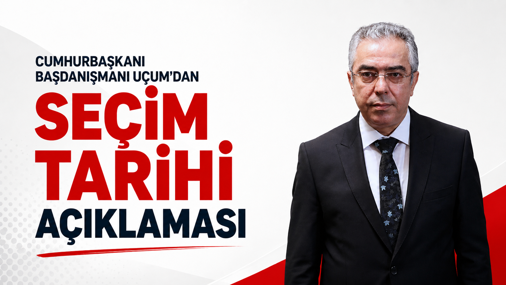 Cumhurbaşkanı Başdanışmanı Uçum'dan Seçim Tarihi Açıklaması