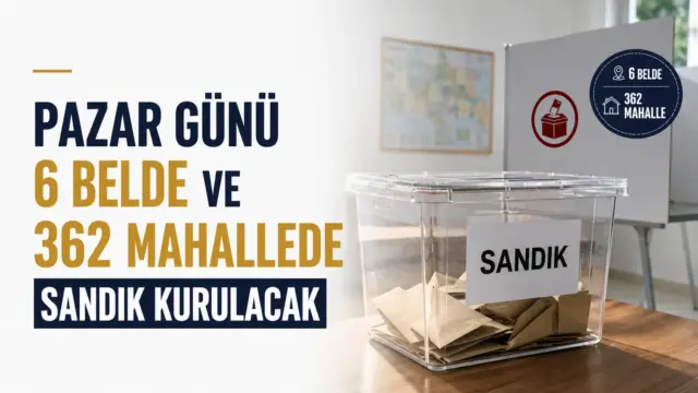 7 Haziran’da 6 belde ve 362 mahallede yapılacak ara seçim için sandık kurulacak