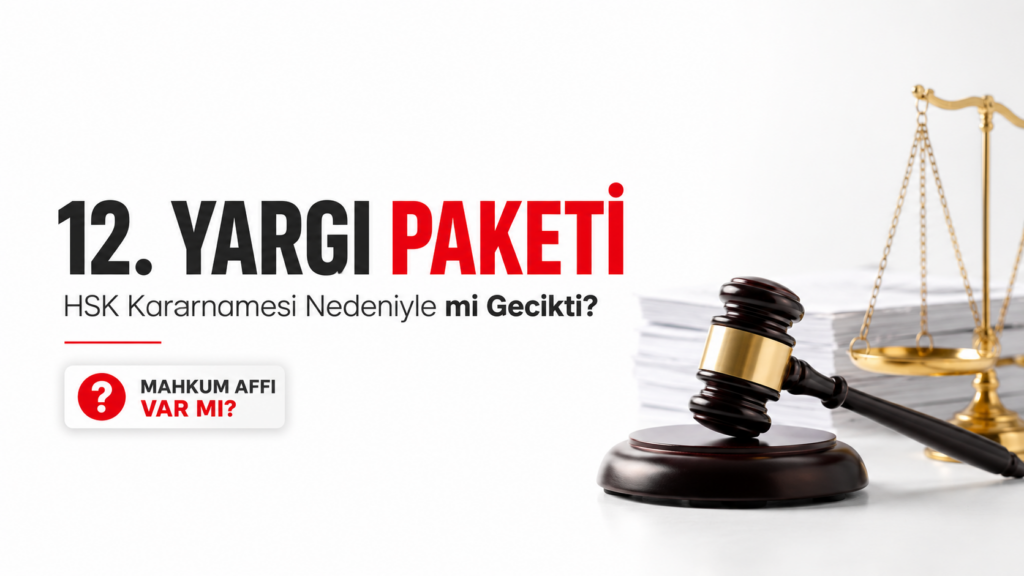 12. Yargı Paketi’nin HSK kararnamesi nedeniyle gecikip gecikmediği ve mahkum affı iddialarını konu alan sade adalet temalı özel haber görseli.