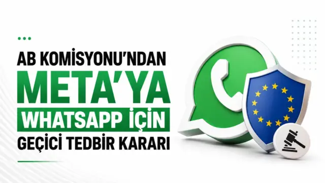 AB Komisyonu’nun Meta ve WhatsApp için aldığı geçici tedbir kararı