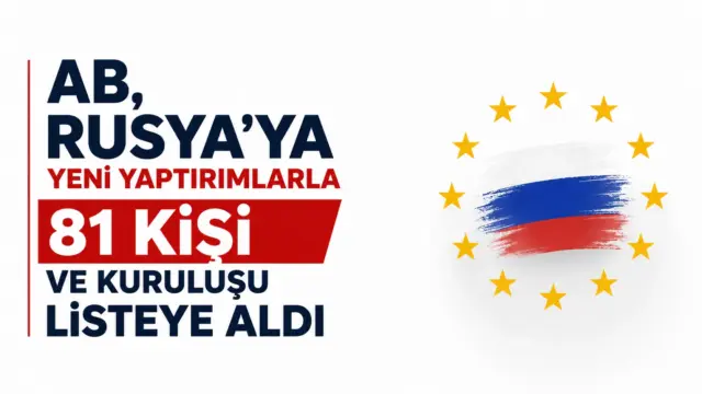 Avrupa Birliği'nin Rusya'ya yönelik yeni yaptırım kararı sonrası açıklanan liste