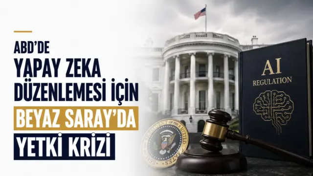 ABD’de yapay zeka düzenlemesi ve Beyaz Saray’daki yetki krizi