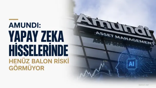 Amundi’nin yapay zeka hisseleri ve Asya teknoloji rallisine ilişkin değerlendirmesi