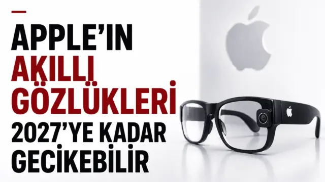 Apple logosu ve akıllı gözlük konsepti, yeni ürünün 2027’ye sarkabileceği haberi