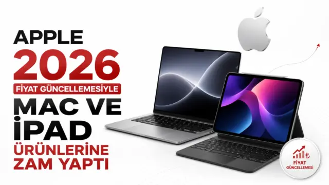 Apple ürünlerinde açıklanan yeni fiyat listesi sonrası MacBook ve iPad modelleri