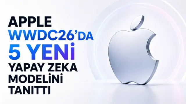Apple'ın WWDC26 etkinliğinde tanıttığı yeni yapay zeka modelleri