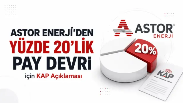 Astor Enerji'nin KAP'ta duyurduğu pay devrine ilişkin açıklama